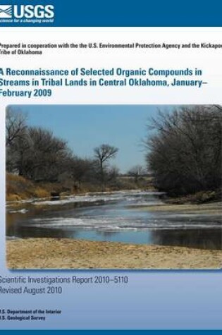 Cover of A Reconnaissance of Selected Organic Compounds in Streams in Tribal Lands in Central Oklahoma, January?February 2009