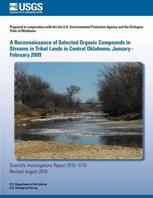 Book cover for A Reconnaissance of Selected Organic Compounds in Streams in Tribal Lands in Central Oklahoma, January?February 2009