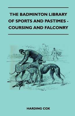 Book cover for The Badminton Library Of Sports And Pastimes - Coursing And Falconry