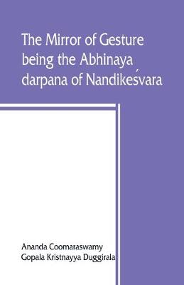 Book cover for The mirror of gesture, being the Abhinaya darpana of Nandikeśvara