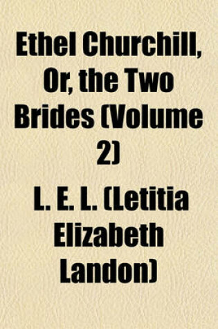 Cover of Ethel Churchill, Or, the Two Brides (Volume 2)