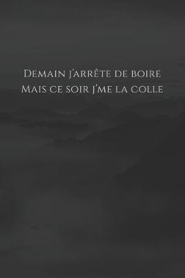 Book cover for Demain j'arrete de boire, mais ce soir j'me la colle