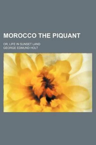 Cover of Morocco the Piquant; Or, Life in Sunset Land