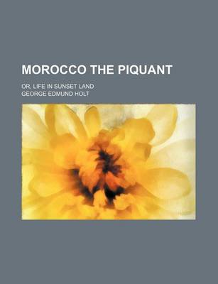 Book cover for Morocco the Piquant; Or, Life in Sunset Land