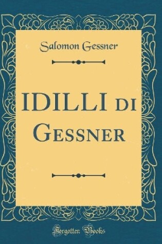 Cover of IDILLI di Gessner (Classic Reprint)