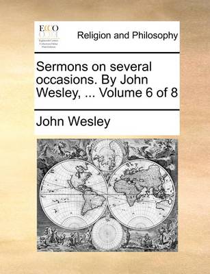 Book cover for Sermons on Several Occasions. by John Wesley, ... Volume 6 of 8