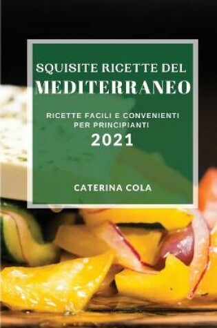 Cover of Squisite Ricette del Mediterraneo 2021 (Delicious Mediterranean Recipes 2021 Italian Edition)