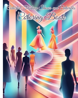 Book cover for Colorful Fashion Shows and Catwalks Coloring Book