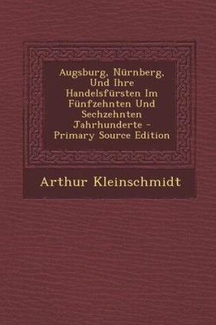 Cover of Augsburg, Nurnberg, Und Ihre Handelsfursten Im Funfzehnten Und Sechzehnten Jahrhunderte