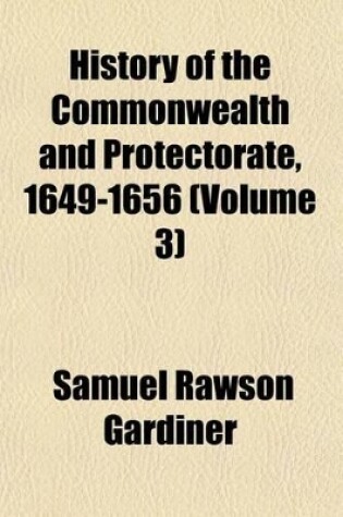 Cover of History of the Commonwealth and Protectorate, 1649-1656 (Volume 3)