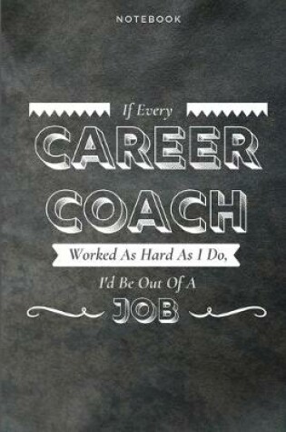 Cover of If Every Career Coach Worked As Hard As I Do, I'd Be Out Of A Job