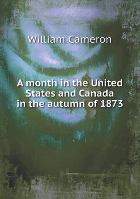 Book cover for A month in the United States and Canada in the autumn of 1873