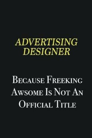 Cover of Advertising Designer because freeking awsome is not an official title