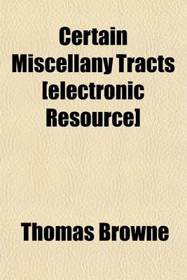 Book cover for Certain Miscellany Tracts [Electronic Resource]