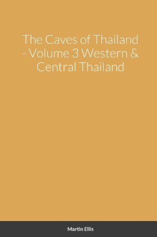 Cover of The Caves of Western & Central Thailand