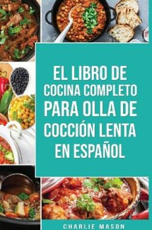Cover of El Libro De Cocina Completo Para Olla de Cocción Lenta En español/ The Complete Cookbook For Slow Cooker In Spanish Recetas Simples,&#8232;Resultados Extraordinarios