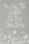 Book cover for Pastel Chalkboard Journal - You Are The Author Of Your Own Story (Grey)