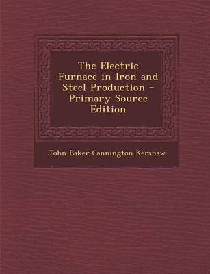 Book cover for The Electric Furnace in Iron and Steel Production - Primary Source Edition