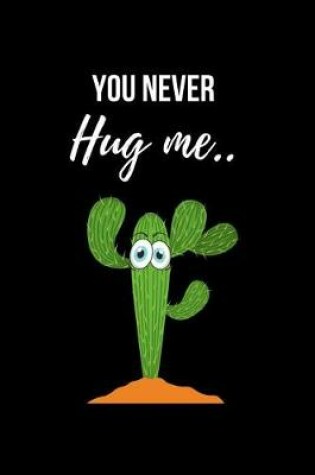 Cover of You Never Hug Me..