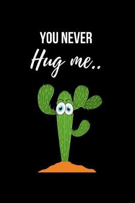 Book cover for You Never Hug Me..