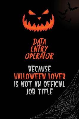 Book cover for Data Entry Operator Because Halloween Lover Is Not An Official Job Title