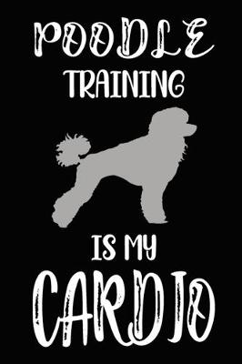 Book cover for Poodle Training Is My Cardio