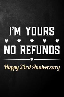 Book cover for I'm Yours No Refunds Happy 23rd Anniversary