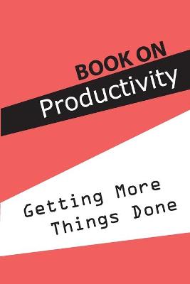Book cover for Book On Productivity- Getting More Things Done