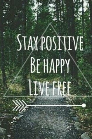 Cover of Stay Positive, Be Happy, Live Free