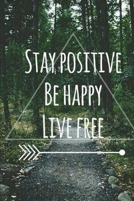 Book cover for Stay Positive, Be Happy, Live Free
