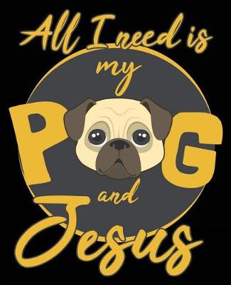 Book cover for All I Need Is My Pug And Jesus