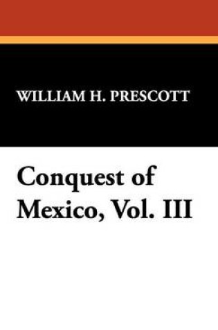 Cover of Conquest of Mexico, Vol. III
