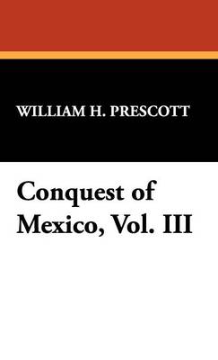 Book cover for Conquest of Mexico, Vol. III