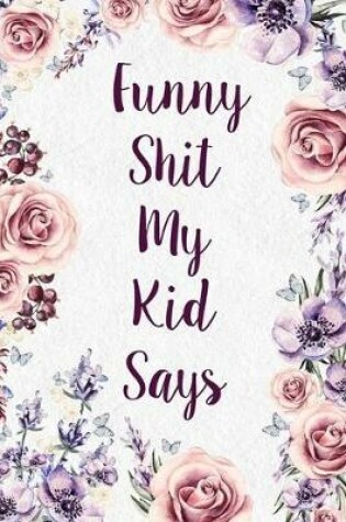 Cover of Funny Shit My Kid Says