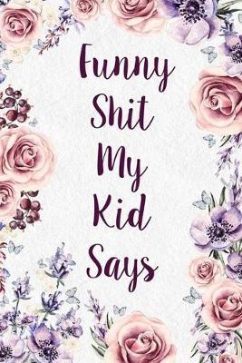 Book cover for Funny Shit My Kid Says