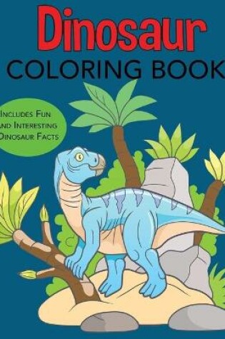 Cover of Dinosaur Coloring Book Includes Fun and Interesting Dinosaur Facts