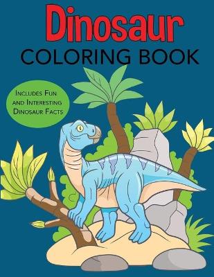 Book cover for Dinosaur Coloring Book Includes Fun and Interesting Dinosaur Facts