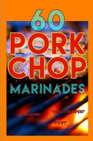 Cover of 60 Pork Chop Marinades