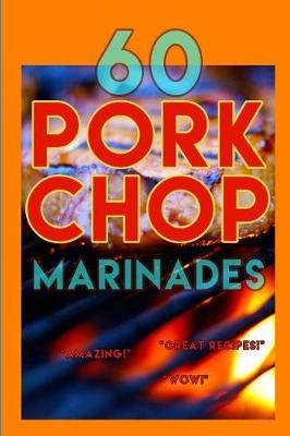 Book cover for 60 Pork Chop Marinades