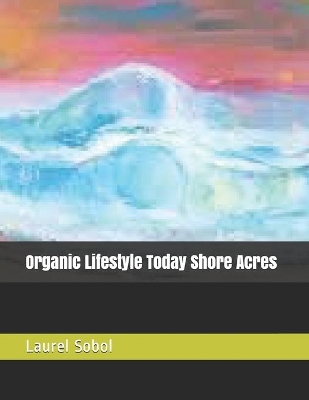 Book cover for Organic Lifestyle Today Shore Acres