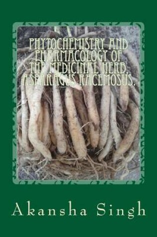 Cover of Phytochemistry and Pharmacology of the Medicinal Herb, Asparagus Racemosus.