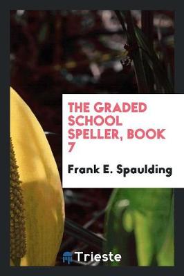 Book cover for The Graded School Speller, Book 7