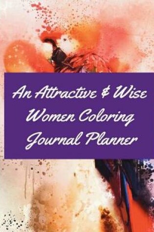 Cover of An Attractive & Wise Women Coloring Journal Planner