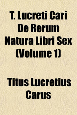 Book cover for T. Lucreti Cari de Rerum Natura Libri Sex (Volume 1)