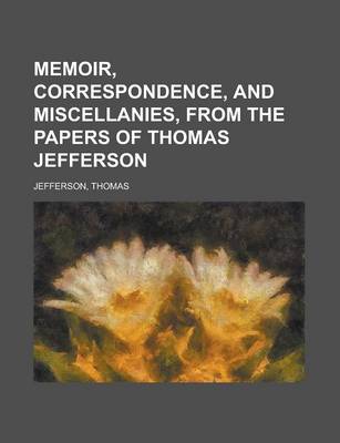 Book cover for Memoir, Correspondence, and Miscellanies, from the Papers of Thomas Jefferson Volume 3