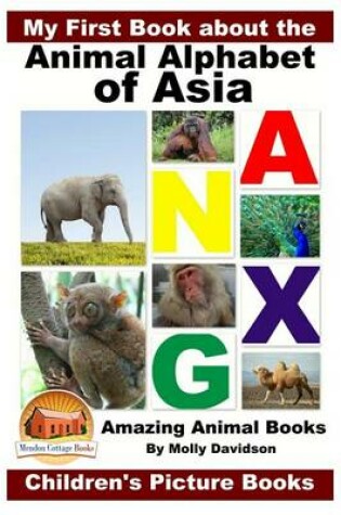 Cover of My First Book about the Animal Alphabet of Asia - Amazing Animal Books - Children's Picture Books