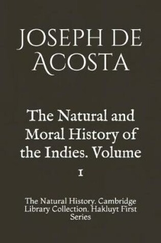 Cover of The Natural and Moral History of the Indies. Volume 1