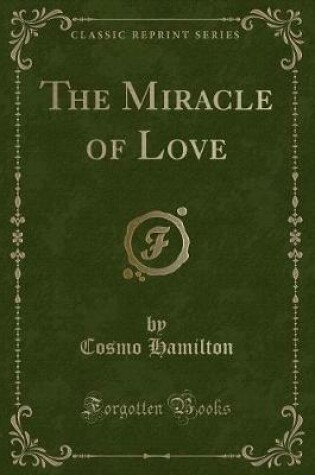 Cover of The Miracle of Love (Classic Reprint)