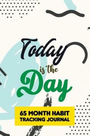 Cover of Today is the Day - 65 Month Habit Tracking Journal