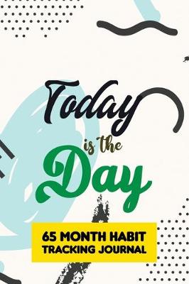 Book cover for Today is the Day - 65 Month Habit Tracking Journal